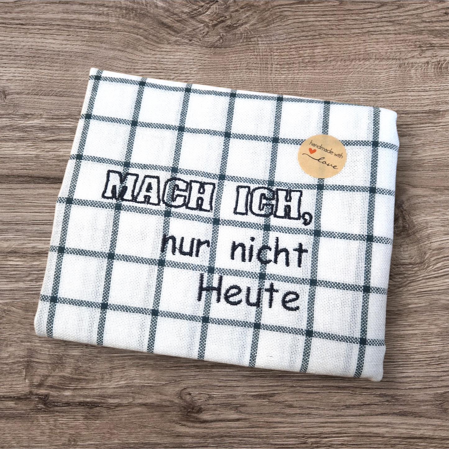 Küchenhandtuch "Mach ich, nur nicht Heute" - Pirouette Handmade