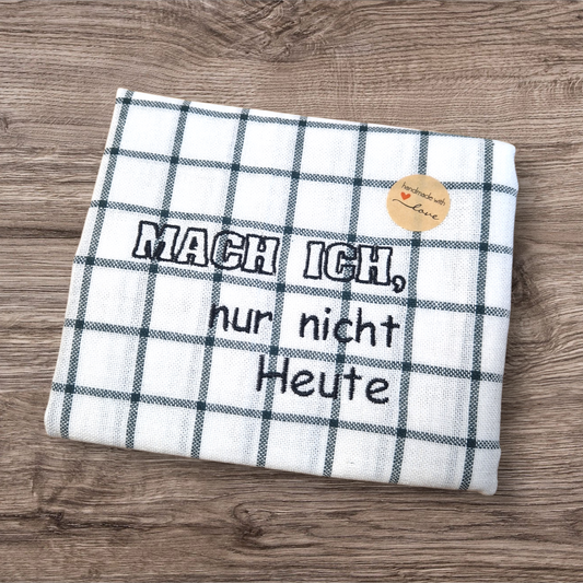 Küchenhandtuch "Mach ich, nur nicht Heute" - Pirouette Handmade